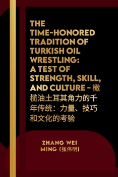 Paperback The Time-Honored Tradition of Turkish Oil Wrestling: A Test of Strength, Skill, and Culture - &#27204;&#27012;&#27833;&#22303;&#32819;&#20854;&#35282; Book