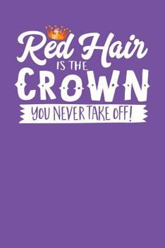 Paperback Red Hair Is the Crown You Never Take Off!: A Notebook & Journal for Redheads Book