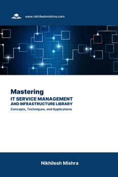 Mastering IT Service Management and Infrastructure Library: Concepts, Techniques, and Applications