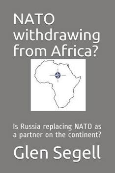 Paperback NATO Withdrawing from Africa?: Is Russia Replacing NATO as a Partner on the Continent? Book