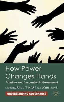 Hardcover How Power Changes Hands: Transition and Succession in Government Book