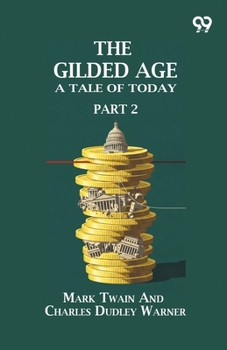 Paperback The Gilded Age: A Tale Of Today Part 2 Book