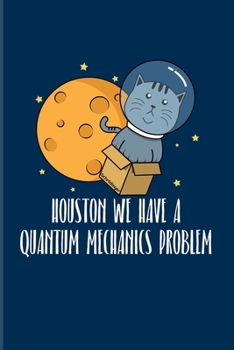 Houston We Have A Quantum Mechanics Problem: Quantum Physics 2020 Planner Weekly & Monthly Pocket Calendar 6x9 Softcover Organizer For Cosmology & Science Fans