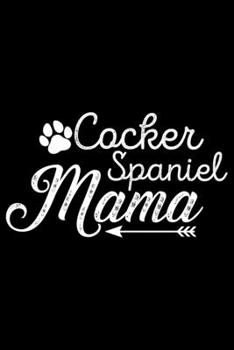 Paperback Cocker Spaniel Mama: Cool Cocker Spaniel Dog Mom Journal Notebook - Cocker Spaniel Puppy Lover Gifts - Funny Cocker Spaniel Mum Notebook - Book