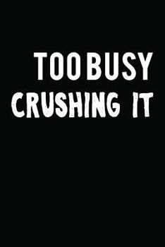 Paperback Too Busy Crushing It: Novelty Blank Notebook Journal Gift Book