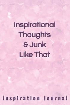 Inspirational Thoughts & Junk Like That Inspiration Journal - Cute Journal For Women/Men/Boss/Coworkers/Colleagues/Students: 6x9 inches, 100 Pages of ... Great cute journal for girls and women!