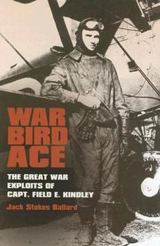 Hardcover War Bird Ace: The Great War Exploits of Capt. Field E. Kindley Book