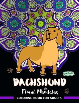 Paperback Dachshund in Floral Mandalas Coloring Book For Adults: Wiener-Dog Patterns in Swirl Floral Mandalas to Color Book