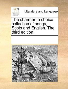 Paperback The charmer: a choice collection of songs, Scots and English. The third edition. Book