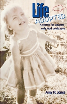 Life Adopted: A search for answers only God could give