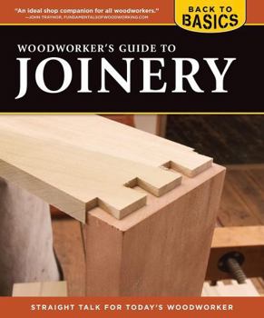 Paperback Woodworker's Guide to Joinery (Back to Basics): Straight Talk for Today's Woodworker Book