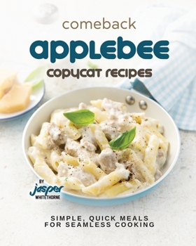 Paperback Comeback Applebee Copycat Recipes: Simple, Quick Meals for Seamless Cooking Book