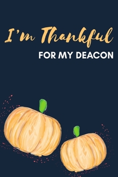 Paperback I'm Thankful For My Deacon: Thanksgiving Pumpkin Journal Notebook Book