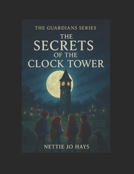 The Secrets of the Clock Tower (The Guardians of Liberty Cove)