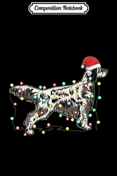 Composition Notebook: Christmas Lights English Setter Dog Lover Funny Xmas Gift  Journal/Notebook Blank Lined Ruled 6x9 100 Pages