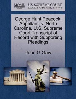 Paperback George Hunt Peacock, Appellant, V. North Carolina. U.S. Supreme Court Transcript of Record with Supporting Pleadings Book