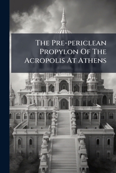 Paperback The Pre-periclean Propylon Of The Acropolis At Athens Book