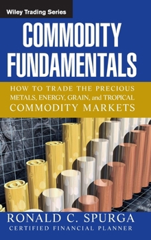 Hardcover Commodity Fundamentals: How to Trade the Precious Metals, Energy, Grain, and Tropical Commodity Markets Book