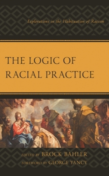 Paperback The Logic of Racial Practice: Explorations in the Habituation of Racism Book