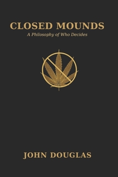 Paperback Closed Mounds: A Philosophy of Who Decides Book
