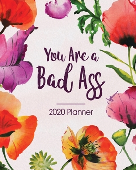 2020 Planner You Are a Bad Ass: Motivational Red Poppy Floral Motif - Daily Organizer with 130 Inspirational Quotes - Jan 1st 2020 to Dec 30th 2020 - ... with Holidays (Perfect Your Day Planners)
