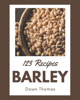 Paperback 123 Barley Recipes: A Barley Cookbook Everyone Loves! Book