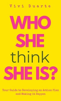 Hardcover Who She Think She Is?: Your Guide to Developing an Action Plan and Making it Happen Book
