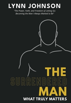 Hardcover The Surrendered Man: What Truly Matters Book