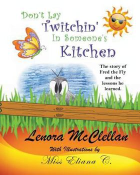 Paperback Don't Lay Twitchin' In Someone's Kitchen!: The Story of Fred the Fly and Lessons He Learned Book