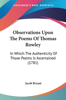 Paperback Observations Upon The Poems Of Thomas Rowley: In Which The Authenticity Of Those Poems Is Ascertained (1781) Book