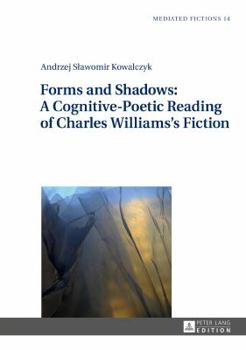 Hardcover Forms and Shadows: A Cognitive-Poetic Reading of Charles Williams's Fiction Book