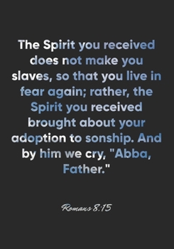 Paperback Romans 8: 15 Notebook: The Spirit you received does not make you slaves, so that you live in fear again; rather, the Spirit you Book