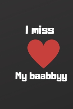i miss my baabbyy: Valentine's Day gift, birthday gift, Notebook Lined Journal - 6"x9"- 120 pages cute Cover | Love... husband or wife or girlfriend or boyfriend |