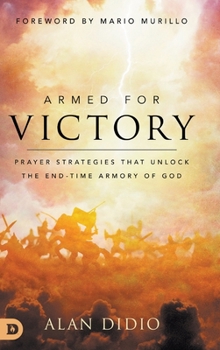 Hardcover Armed for Victory: Prayer Strategies That Unlock the End-Time Armory of God Book