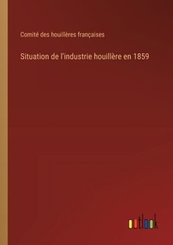 Paperback Situation de l'industrie houillère en 1859 [French] Book