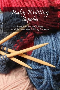Baby Knitting Supplies: Beautiful Baby Clothes and Accessories Knitting Patterns: Black and White