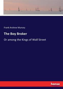 The Boy Broker; Or, Among the Kings of Wall Street
