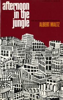 Afternoon in the Jungle: The Selected Short Stories of Albert Maltz