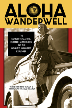 Paperback Aloha Wanderwell: The Border-Smashing, Record-Setting Life of the World's Youngest Explorer Book