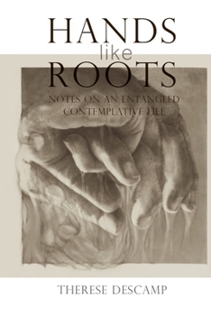 Paperback Hands Like Roots: Notes on an Entangled Contemplative Life Book