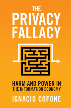 Hardcover The Privacy Fallacy: Harm and Power in the Information Economy Book