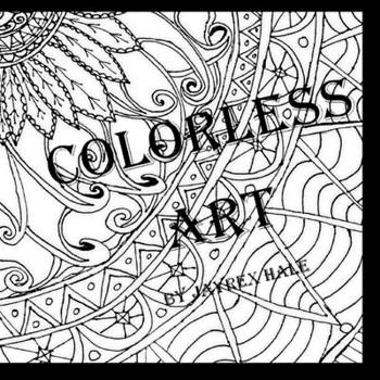 Colorless Art: An Adult Coloring Book by JayRex Hale