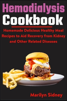 Paperback Hemodialysis Cookbook: Homemade Delicious Healthy Meal Recipes to Aid Recovery from Kidney and Other Related Diseases Book