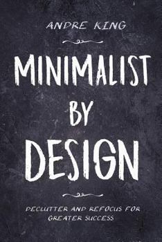 Paperback Minimalist by Design: Declutter and Refocus for Greater Success Book