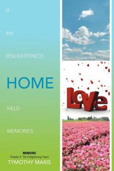 Paperback If an (Enlightened) Home Held Memories: Chapter 4: The Enlightening Years Book