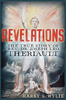 Paperback Revelations: The True Story of Rev. Dr.Joseph Leo Theriault Book