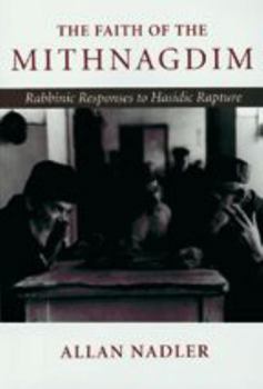 Paperback The Faith of Mithnagdim: Rabbinic Responses to Hasidic Rapture Book