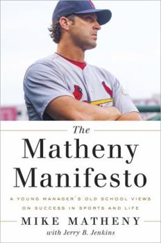Hardcover The Matheny Manifesto: A Young Manager's Old-School Views on Success in Sports and Life Book