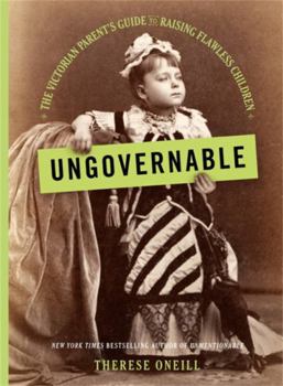 Hardcover Ungovernable: The Victorian Parent's Guide to Raising Flawless Children Book