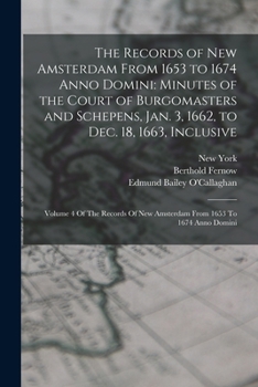 Paperback The Records of New Amsterdam From 1653 to 1674 Anno Domini: Minutes of the Court of Burgomasters and Schepens, Jan. 3, 1662, to Dec. 18, 1663, Inclusi Book